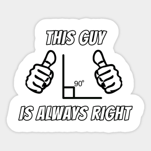 This Guy Is Always Right Sticker